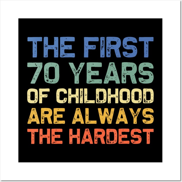 The First 70 Years Childhood Hardest Old 70th Birthday Funny Wall Art by Saboia Alves